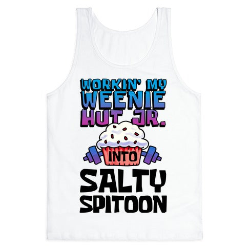 Workin' My Weenie Hut Jr. Into Salty Spitoon Tank Top